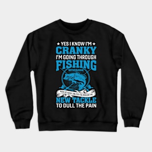 Yes I Know I'm Cranky I'm Going Through Fishing Crewneck Sweatshirt